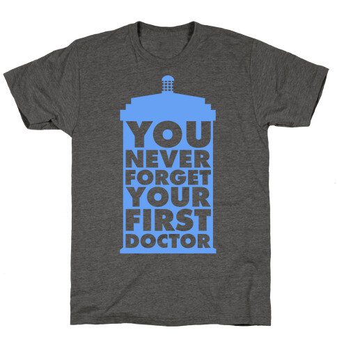You Never Forget Your First Doctor T-Shirt