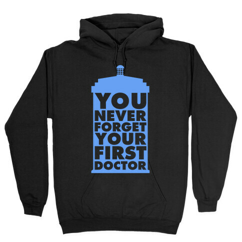 You Never Forget Your First Doctor Hooded Sweatshirt