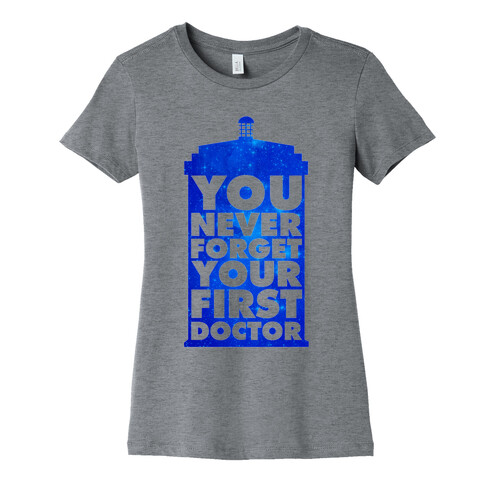 You Never Forget Your First Doctor Womens T-Shirt