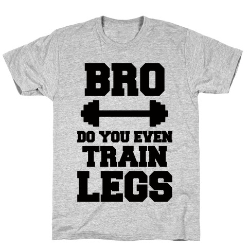 Bro Do You Even Train Legs T-Shirt
