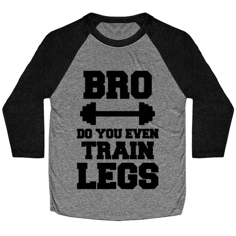 Bro Do You Even Train Legs Baseball Tee