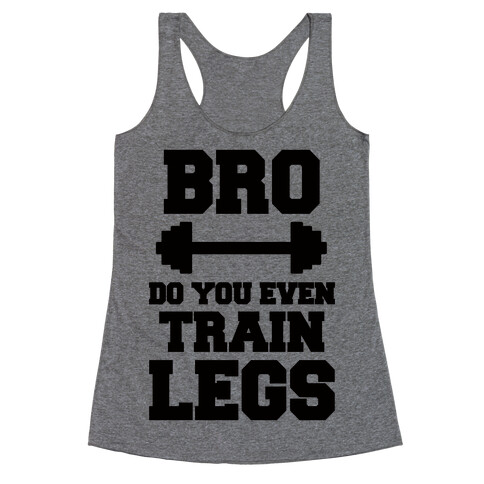 Bro Do You Even Train Legs Racerback Tank Top