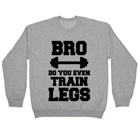 Bro Do You Even Train Legs Pullover