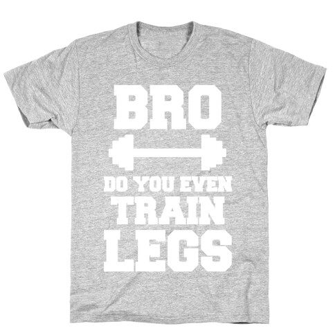 Bro Do You Even Train Legs T-Shirt