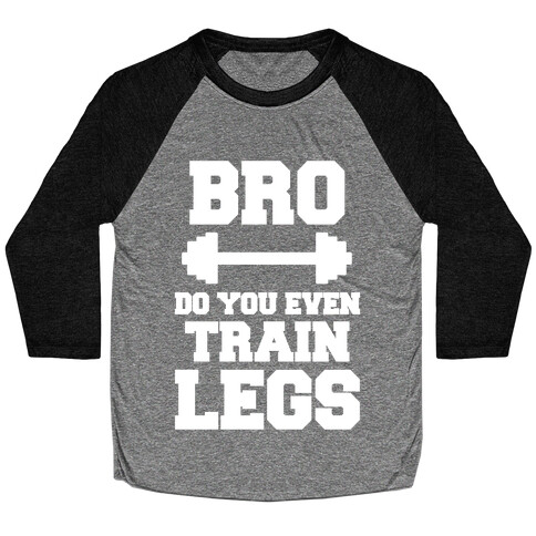 Bro Do You Even Train Legs Baseball Tee