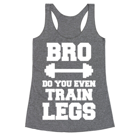 Bro Do You Even Train Legs Racerback Tank Top