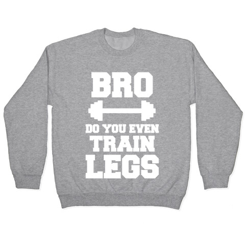 Bro Do You Even Train Legs Pullover