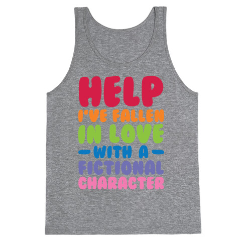 Help I've Fallen In Love With A Fictional Character Tank Top