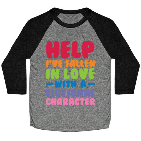 Help I've Fallen In Love With A Fictional Character Baseball Tee