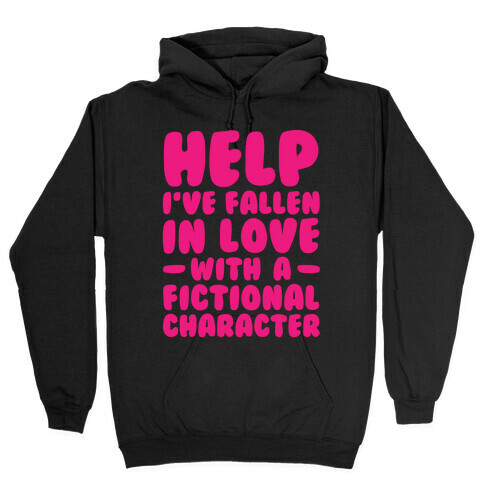 Help I've Fallen In Love With A Fictional Character Hooded Sweatshirt