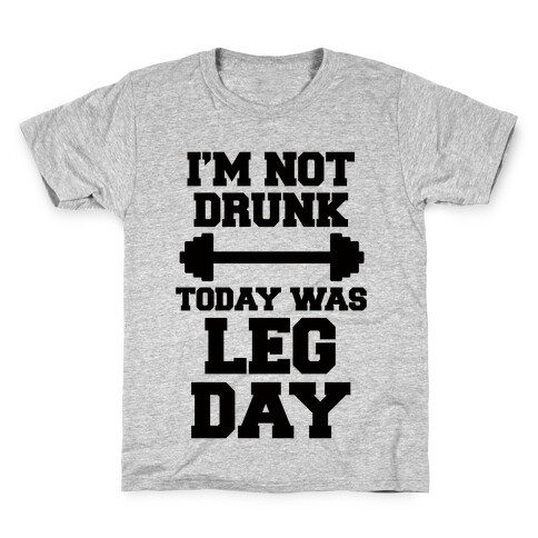 I'm Not Drunk, Today Was Leg Day Kids T-Shirt