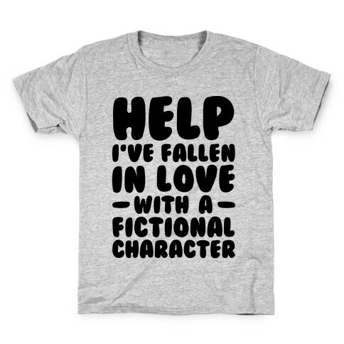 Help I've Fallen In Love With A Fictional Character Kids T-Shirt
