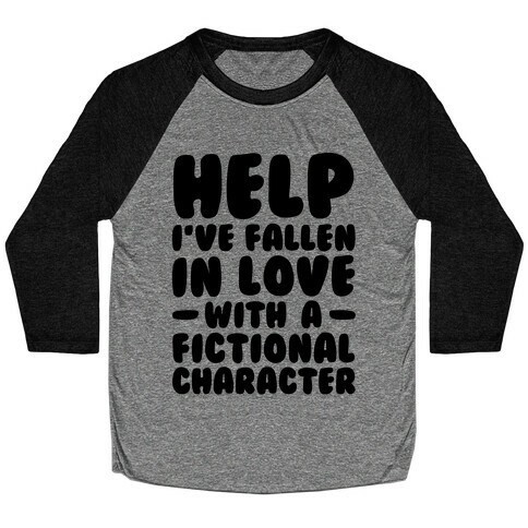 Help I've Fallen In Love With A Fictional Character Baseball Tee