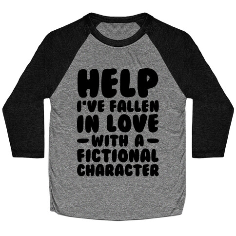 Help I've Fallen In Love With A Fictional Character Baseball Tee