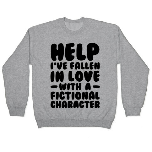 Help I've Fallen In Love With A Fictional Character Pullover