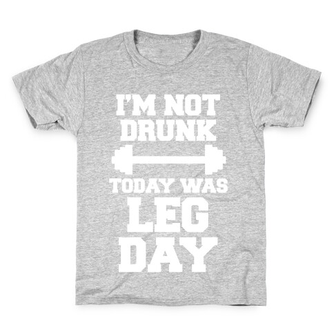 I'm Not Drunk, Today Was Leg Day Kids T-Shirt