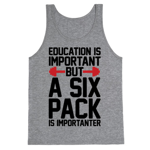 Education Is Important But A Six Pack Is Importanter Tank Top