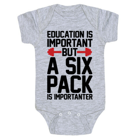 Education Is Important But A Six Pack Is Importanter Baby One-Piece