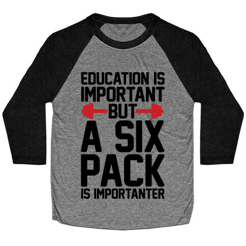 Education Is Important But A Six Pack Is Importanter Baseball Tee