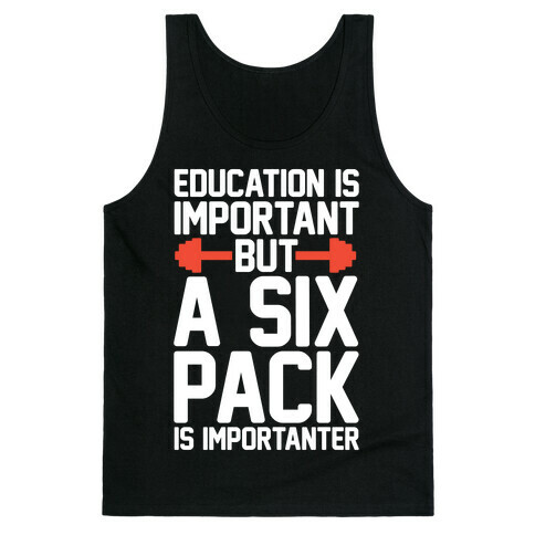 Education Is Important But A Six Pack Is Importanter Tank Top