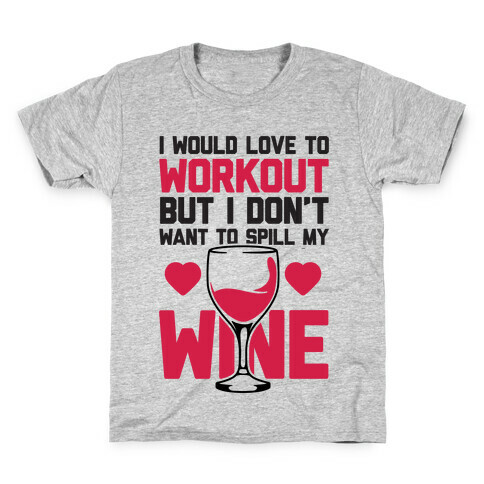 I Would Love To Workout But I Don't Want To Spill My Wine Kids T-Shirt