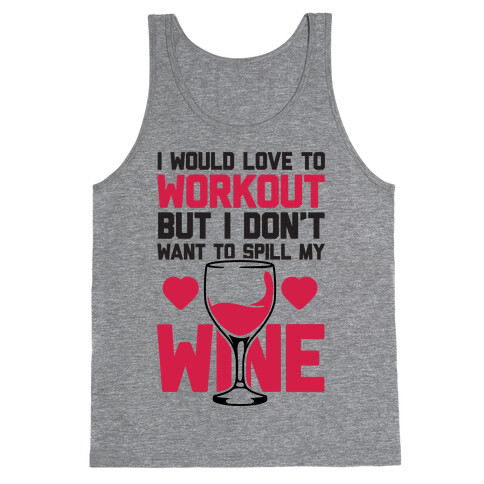 I Would Love To Workout But I Don't Want To Spill My Wine Tank Top