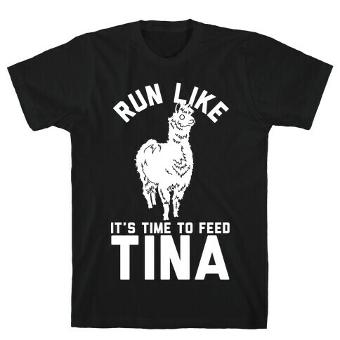Run Like It's Time To Feed Tina T-Shirt