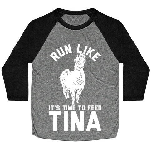 Run Like It's Time To Feed Tina Baseball Tee