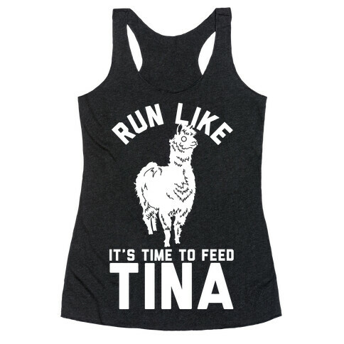 Run Like It's Time To Feed Tina Racerback Tank Top