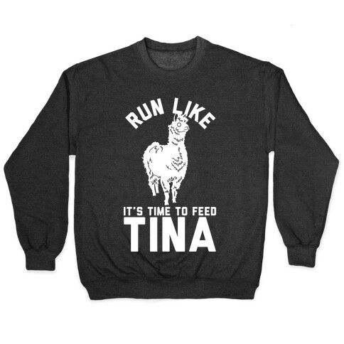 Run Like It's Time To Feed Tina Pullover