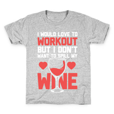 I Would Love To Workout But I Don't Want To Spill My Wine Kids T-Shirt