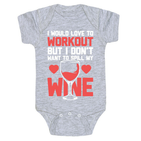 I Would Love To Workout But I Don't Want To Spill My Wine Baby One-Piece