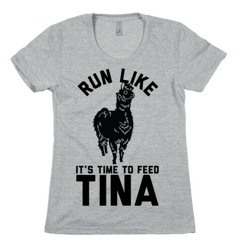 Run Like It's Time To Feed Tina Womens T-Shirt
