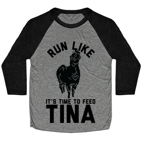 Run Like It's Time To Feed Tina Baseball Tee