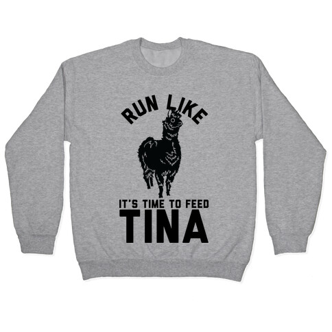 Run Like It's Time To Feed Tina Pullover