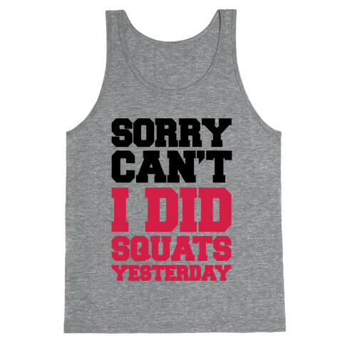 Sorry Can't, I Did Squats Yesterday Tank Top