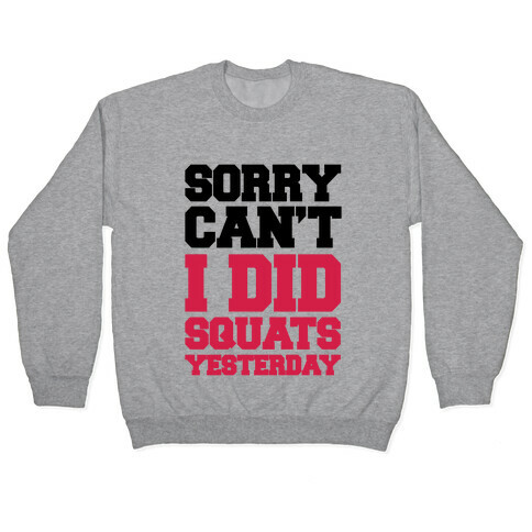 Sorry Can't, I Did Squats Yesterday Pullover