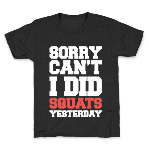 Sorry Can't, I Did Squats Yesterday Kids T-Shirt