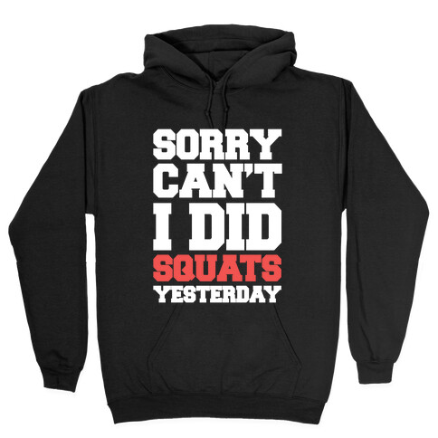 Sorry Can't, I Did Squats Yesterday Hooded Sweatshirt