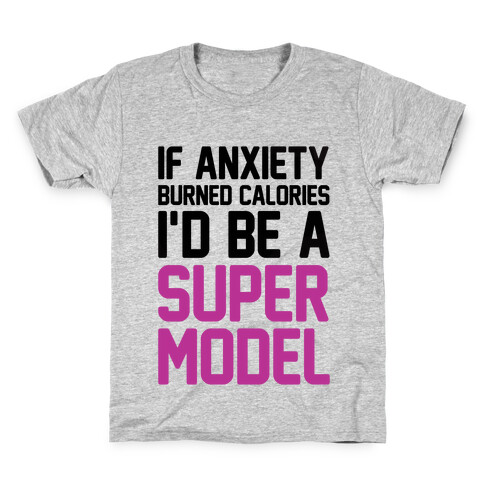 If Anxiety Burned Calories I'd Be A Super Model Kids T-Shirt
