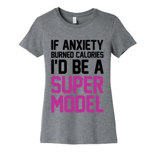 If Anxiety Burned Calories I'd Be A Super Model Womens T-Shirt