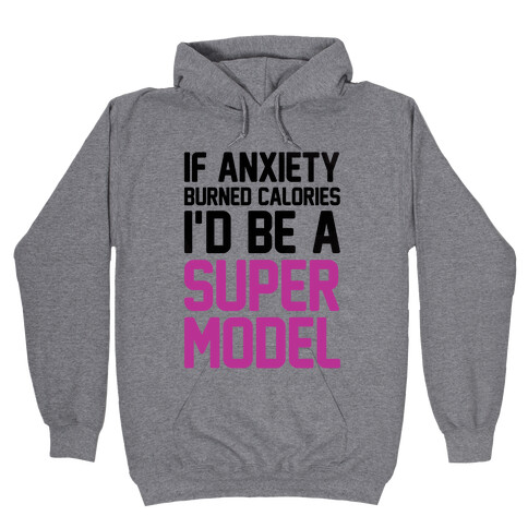 If Anxiety Burned Calories I'd Be A Super Model Hooded Sweatshirt