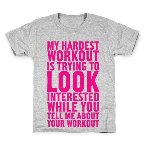 My Hardest Workout is Trying to Look Interested While You Tell Me About Your Workout Kids T-Shirt