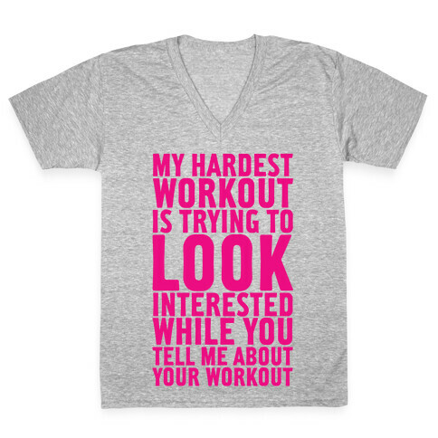 My Hardest Workout is Trying to Look Interested While You Tell Me About Your Workout V-Neck Tee Shirt