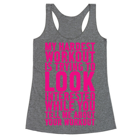 My Hardest Workout is Trying to Look Interested While You Tell Me About Your Workout Racerback Tank Top