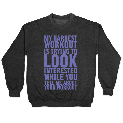My Hardest Workout is Trying to Look Interested While You Tell Me About Your Workout Pullover