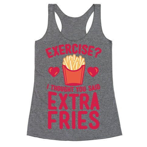 Exercise? I Thought You Said Extra Fries Racerback Tank Top