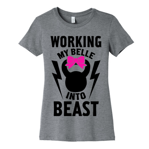 Working My Belle Into Beast Womens T-Shirt