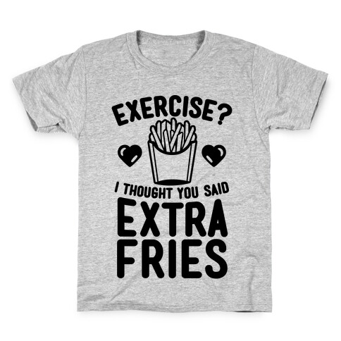 Exercise? I Thought You Said Extra Fries Kids T-Shirt