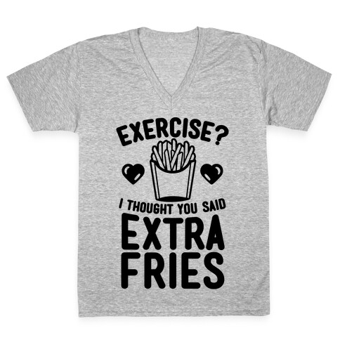 Exercise? I Thought You Said Extra Fries V-Neck Tee Shirt